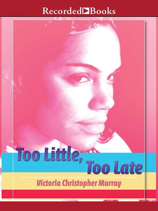 Title details for Too Little, Too Late by Victoria Christopher Murray - Available